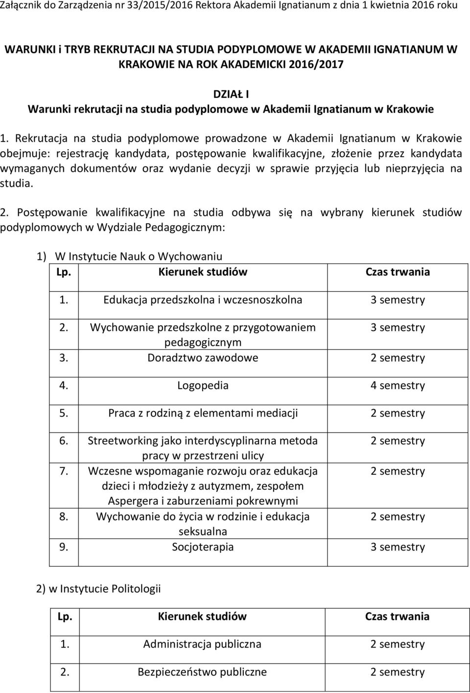 Rekrutacja na studia podyplomowe prowadzone w Akademii Ignatianum w Krakowie obejmuje: rejestrację kandydata, postępowanie kwalifikacyjne, złożenie przez kandydata wymaganych dokumentów oraz wydanie