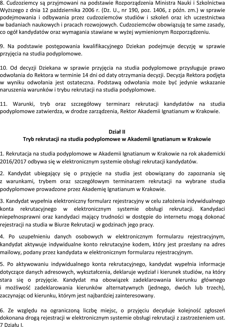 Cudzoziemców obowiązują te same zasady, co ogół kandydatów oraz wymagania stawiane w wyżej wymienionym Rozporządzeniu. 9.