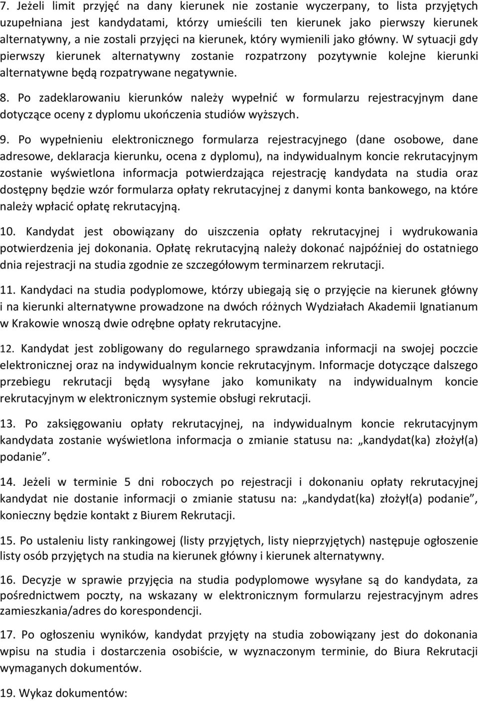 Po zadeklarowaniu kierunków należy wypełnić w formularzu rejestracyjnym dane dotyczące oceny z dyplomu ukończenia studiów wyższych. 9.