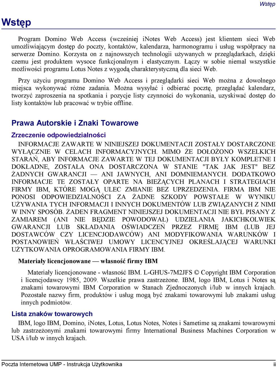 Łączy w sobie niemal wszystkie możliwości programu Lotus Notes z wygodą charakterystyczną dla sieci Web.