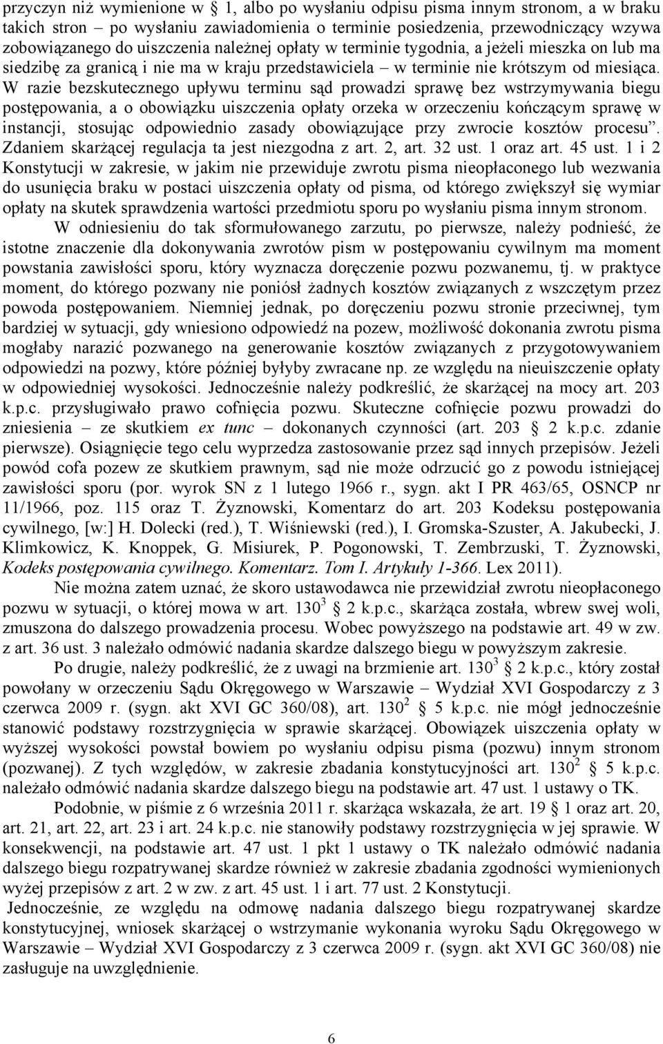 W razie bezskutecznego upływu terminu sąd prowadzi sprawę bez wstrzymywania biegu postępowania, a o obowiązku uiszczenia opłaty orzeka w orzeczeniu kończącym sprawę w instancji, stosując odpowiednio