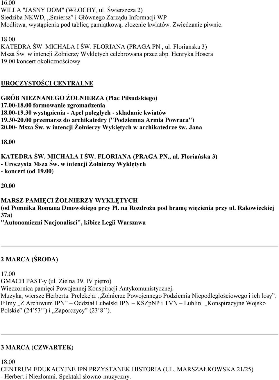 00- formowanie zgromadzenia -19.30 wystąpienia - Apel poległych - składanie kwiatów 19.30-20.00 przemarsz do archikatedry ("Podziemna Armia Powraca") 20.00- Msza Św.