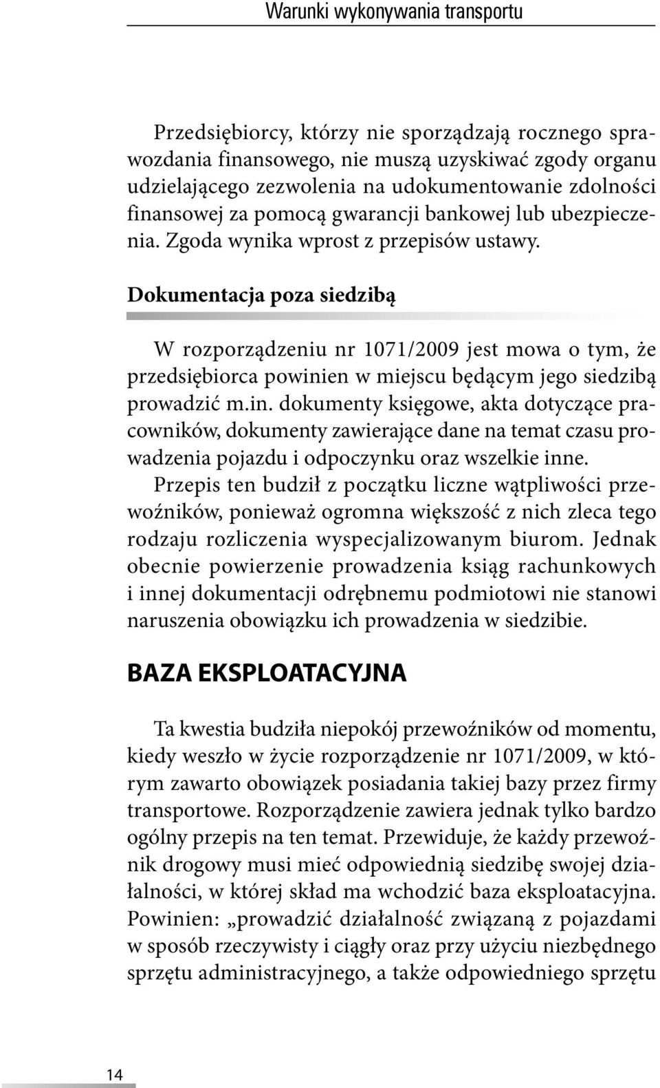 Dokumentacja poza siedzibą W rozporządzeniu nr 1071/2009 jest mowa o tym, że przedsiębiorca powini