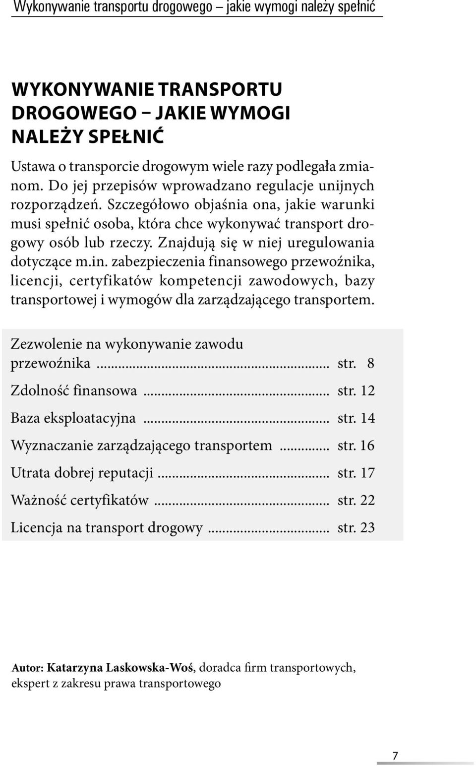 Znajdują się w niej uregulowania dotyczące m.in. zabezpieczenia finansowego przewoźnika, licencji, certyfikatów kompetencji zawodowych, bazy transportowej i wymogów dla zarządzającego transportem.