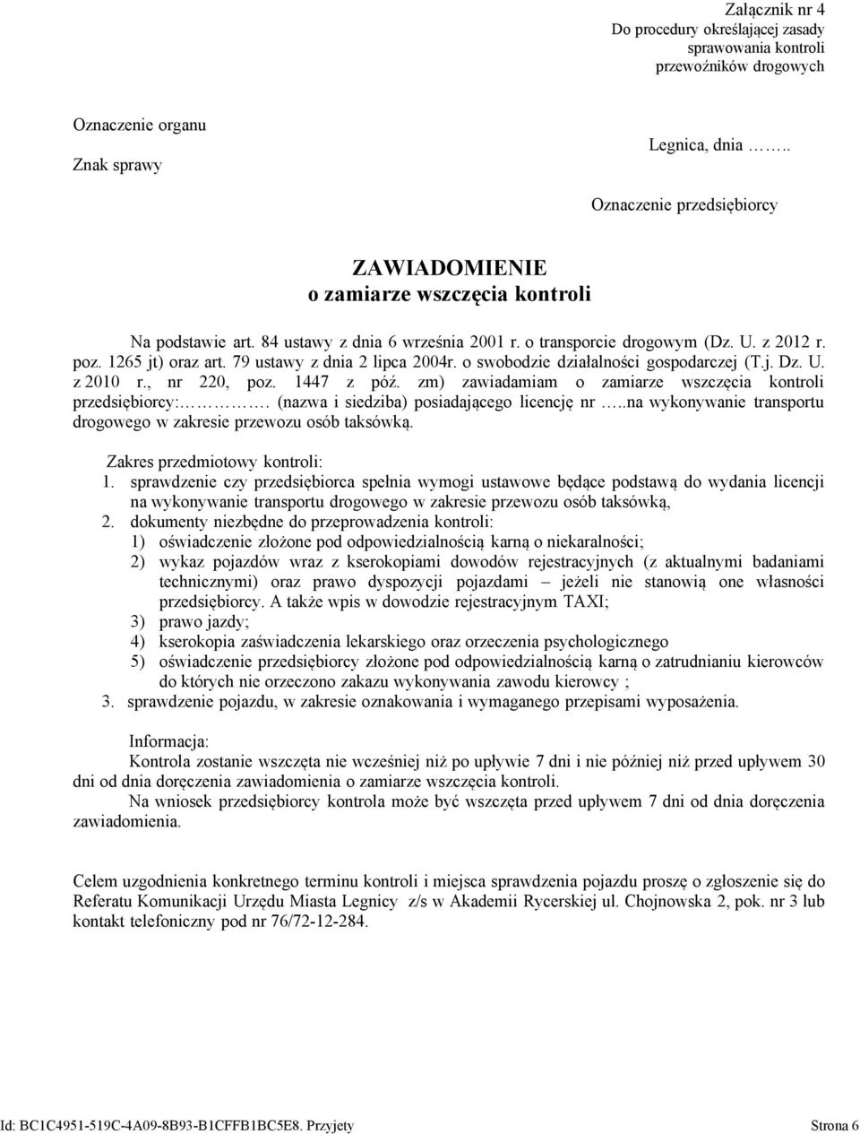 zm) zawiadamiam o zamiarze wszczęcia kontroli przedsiębiorcy:. (nazwa i siedziba) posiadającego licencję nr..na wykonywanie transportu drogowego w zakresie przewozu osób taksówką.