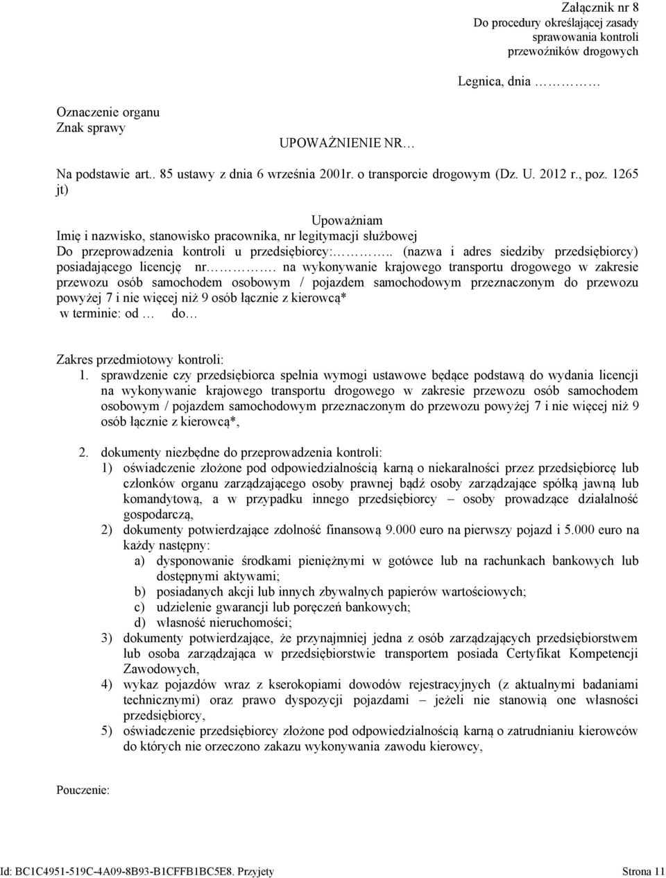 na wykonywanie krajowego transportu drogowego w zakresie przewozu osób samochodem osobowym / pojazdem samochodowym przeznaczonym do przewozu powyżej 7 i nie więcej niż 9 osób łącznie z kierowcą* w