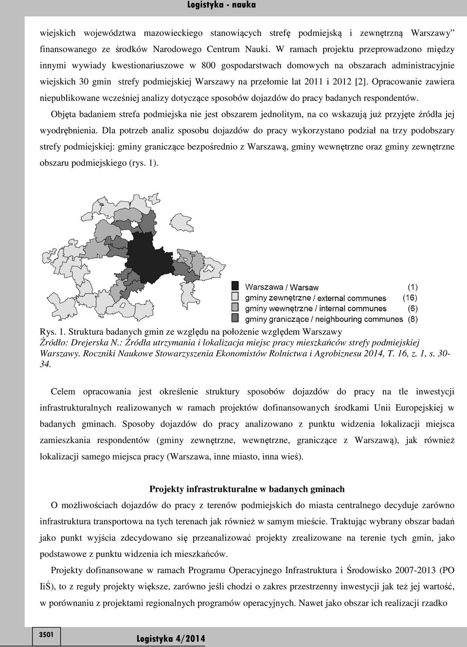 2011 i 2012 [2]. Opracowanie zawiera niepublikowane wcześniej analizy dotyczące sposobów dojazdów do pracy badanych respondentów.