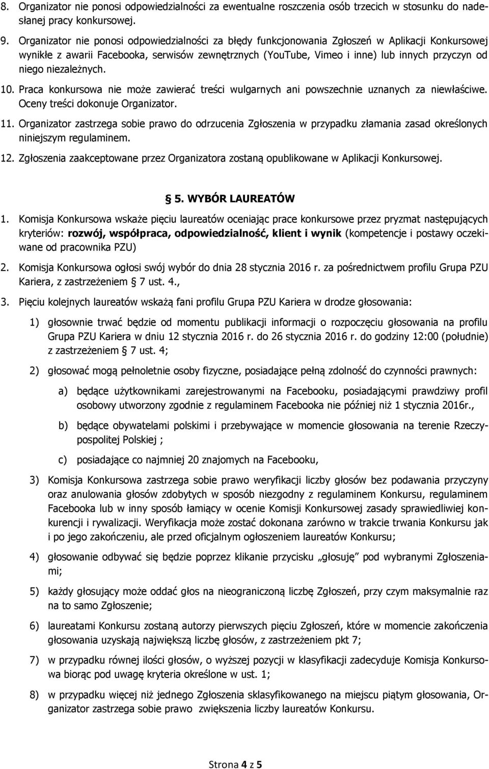 niego niezależnych. 10. Praca konkursowa nie może zawierać treści wulgarnych ani powszechnie uznanych za niewłaściwe. Oceny treści dokonuje Organizator. 11.