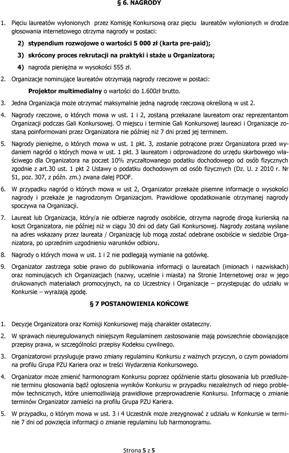 pre-paid); 3) skrócony proces rekrutacji na praktyki i staże u Organizatora; 4) nagroda pieniężna w wysokości 555 zł. 2.