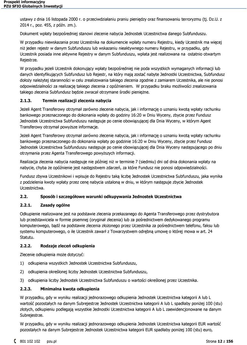 W przypadku niewskazania przez Uczestnika na dokumencie wpłaty numeru Rejestru, kiedy Uczestnik ma więcej niż jeden rejestr w danym Subfunduszu lub wskazaniu nieaktywnego numeru Rejestru, w