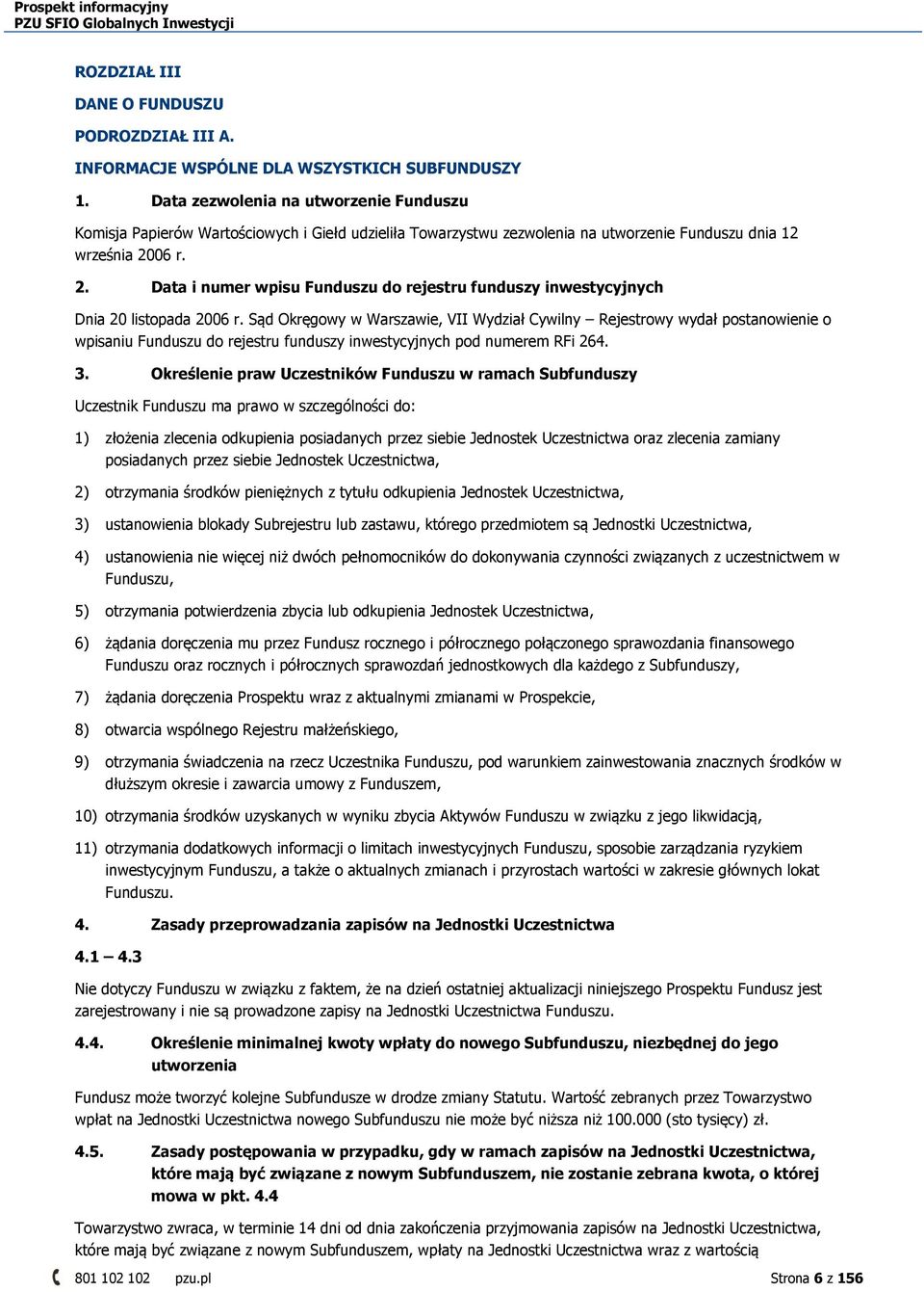 06 r. 2. Data i numer wpisu Funduszu do rejestru funduszy inwestycyjnych Dnia 20 listopada 2006 r.