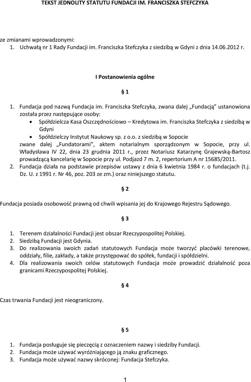 Franciszka Stefczyka z siedzibą w Gdyni Spółdzielczy Instytut Naukowy sp. z o.o. z siedzibą w Sopocie zwane dalej Fundatorami, aktem notarialnym sporządzonym w Sopocie, przy ul.