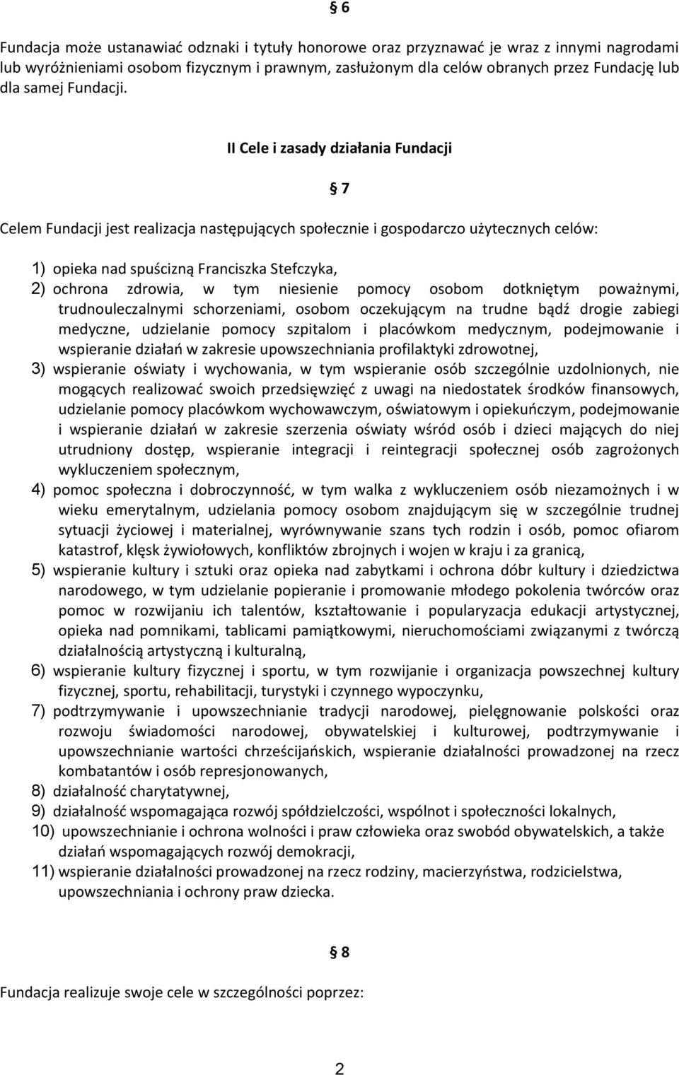 II Cele i zasady działania Fundacji Celem Fundacji jest realizacja następujących społecznie i gospodarczo użytecznych celów: 7 1) opieka nad spuścizną Franciszka Stefczyka, 2) ochrona zdrowia, w tym