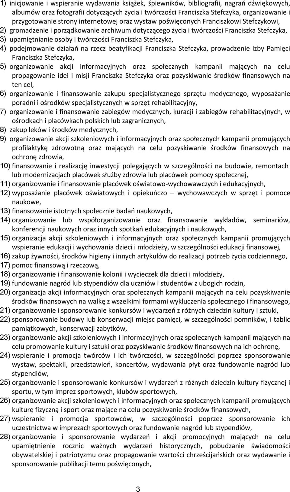 Franciszka Stefczyka, 4) podejmowanie działań na rzecz beatyfikacji Franciszka Stefczyka, prowadzenie Izby Pamięci Franciszka Stefczyka, 5) organizowanie akcji informacyjnych oraz społecznych