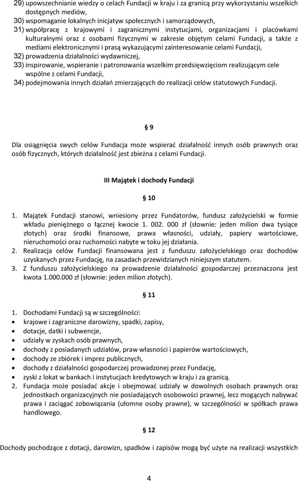 zainteresowanie celami Fundacji, 32) prowadzenia działalności wydawniczej, 33) inspirowanie, wspieranie i patronowania wszelkim przedsięwzięciom realizującym cele wspólne z celami Fundacji, 34)