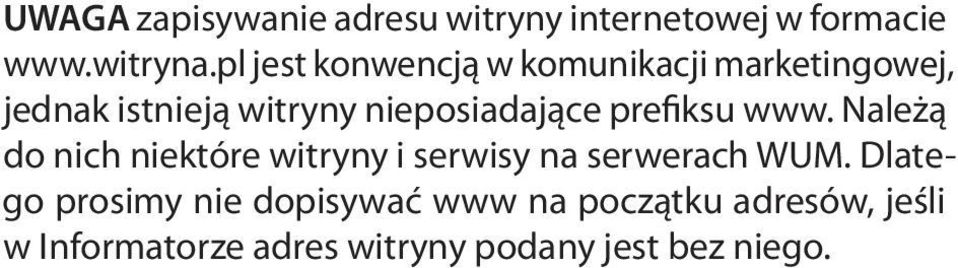 prefiksu www. Należą do nich niektóre witryny i serwisy na serwerach WUM.