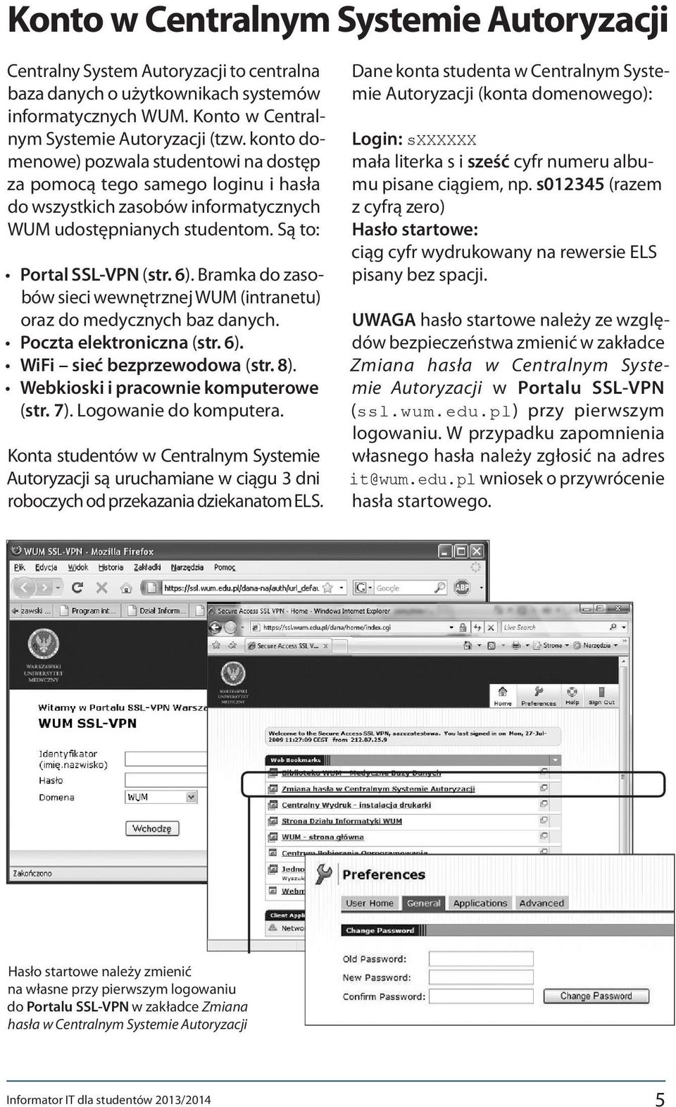 Bramka do zasobów sieci wewnętrznej WUM (intranetu) oraz do medycznych baz danych. Poczta elektroniczna (str. 6). WiFi sieć bezprzewodowa (str. 8). Webkioski i pracownie komputerowe (str. 7).