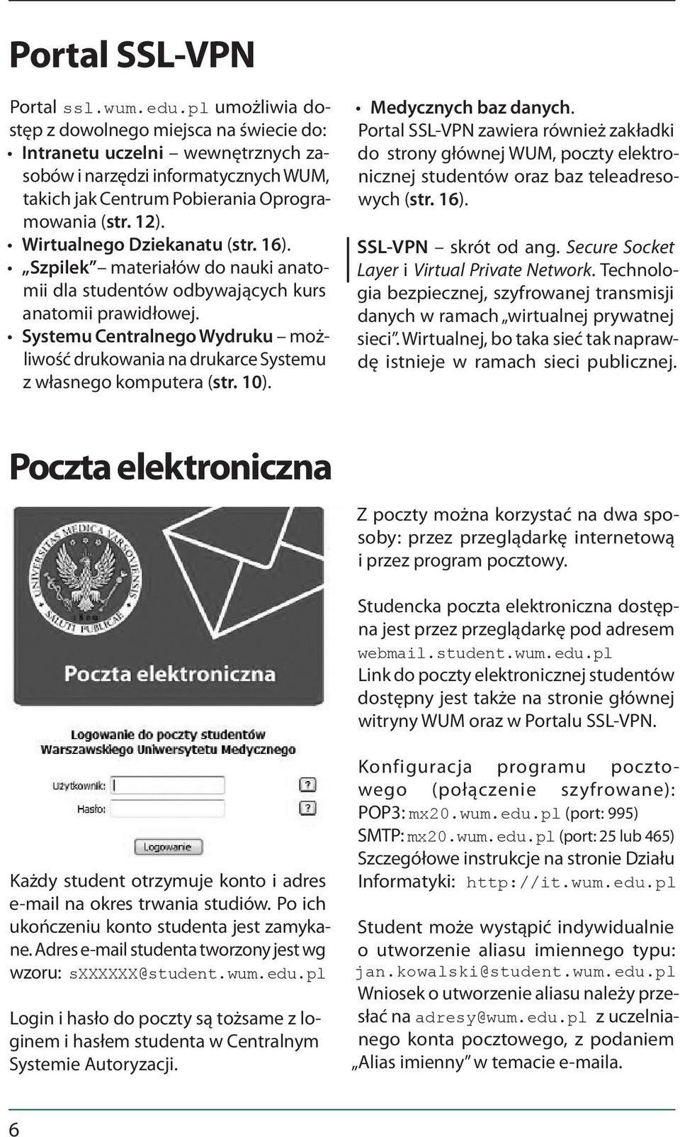 Wirtualnego Dziekanatu (str. 16). Szpilek materiałów do nauki anatomii dla studentów odbywających kurs anatomii prawidłowej.