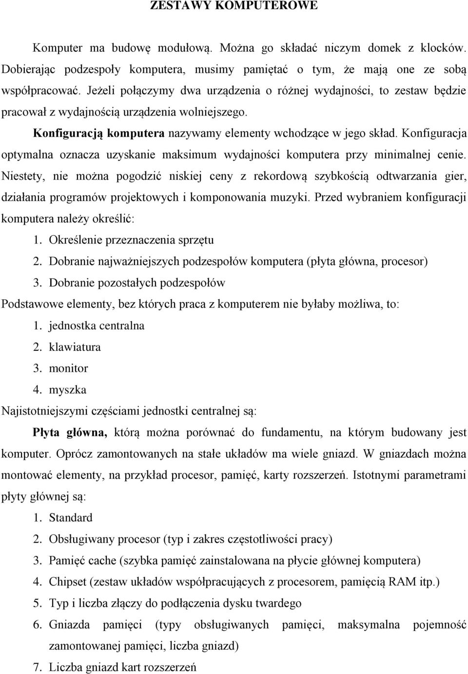 Konfiguracja optymalna oznacza uzyskanie maksimum wydajności komputera przy minimalnej cenie.