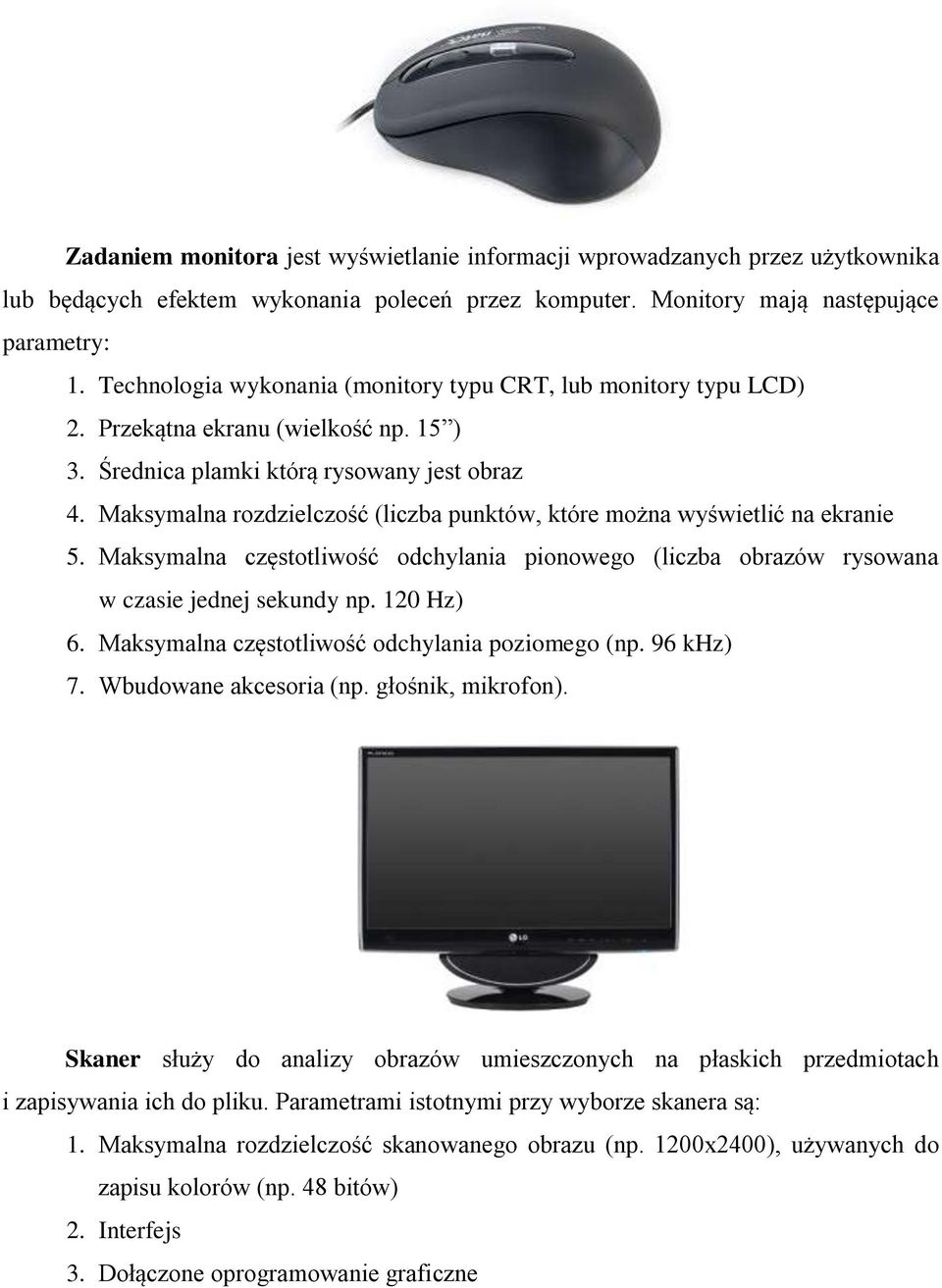 Maksymalna rozdzielczość (liczba punktów, które można wyświetlić na ekranie 5. Maksymalna częstotliwość odchylania pionowego (liczba obrazów rysowana w czasie jednej sekundy np. 120 Hz) 6.