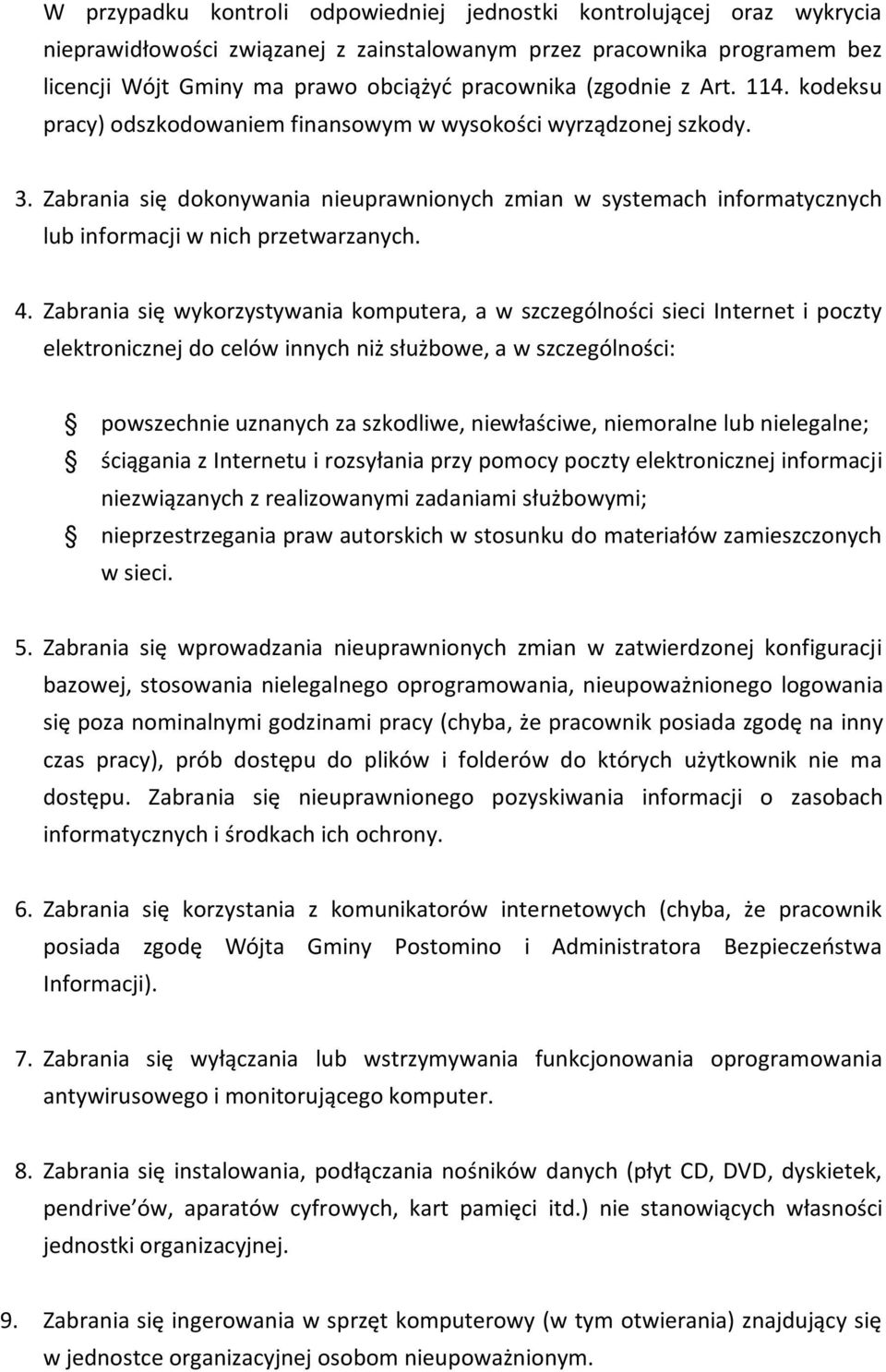 Zabrania się dokonywania nieuprawnionych zmian w systemach informatycznych lub informacji w nich przetwarzanych. 4.