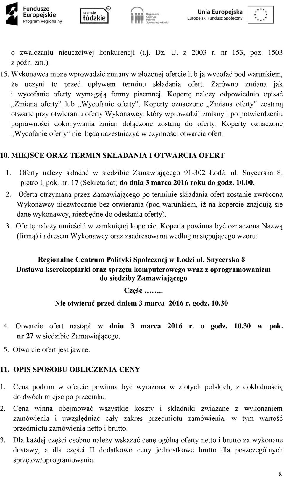 Koperty oznaczone Zmiana oferty zostaną otwarte przy otwieraniu oferty Wykonawcy, który wprowadził zmiany i po potwierdzeniu poprawności dokonywania zmian dołączone zostaną do oferty.