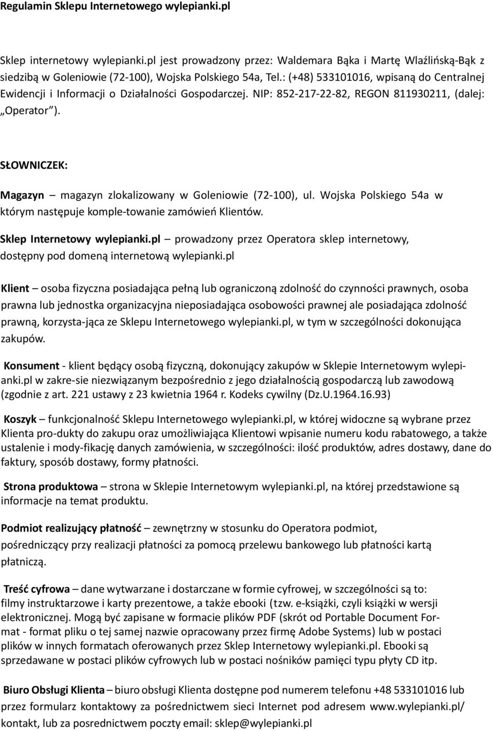 SŁOWNICZEK: Magazyn magazyn zlokalizowany w Goleniowie (72-100), ul. Wojska Polskiego 54a w którym następuje komple-towanie zamówień Klientów. Sklep Internetowy wylepianki.