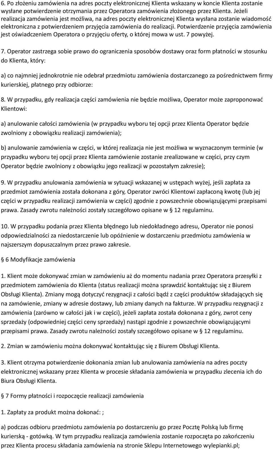 Potwierdzenie przyjęcia zamówienia jest oświadczeniem Operatora o przyjęciu oferty, o której mowa w ust. 7 