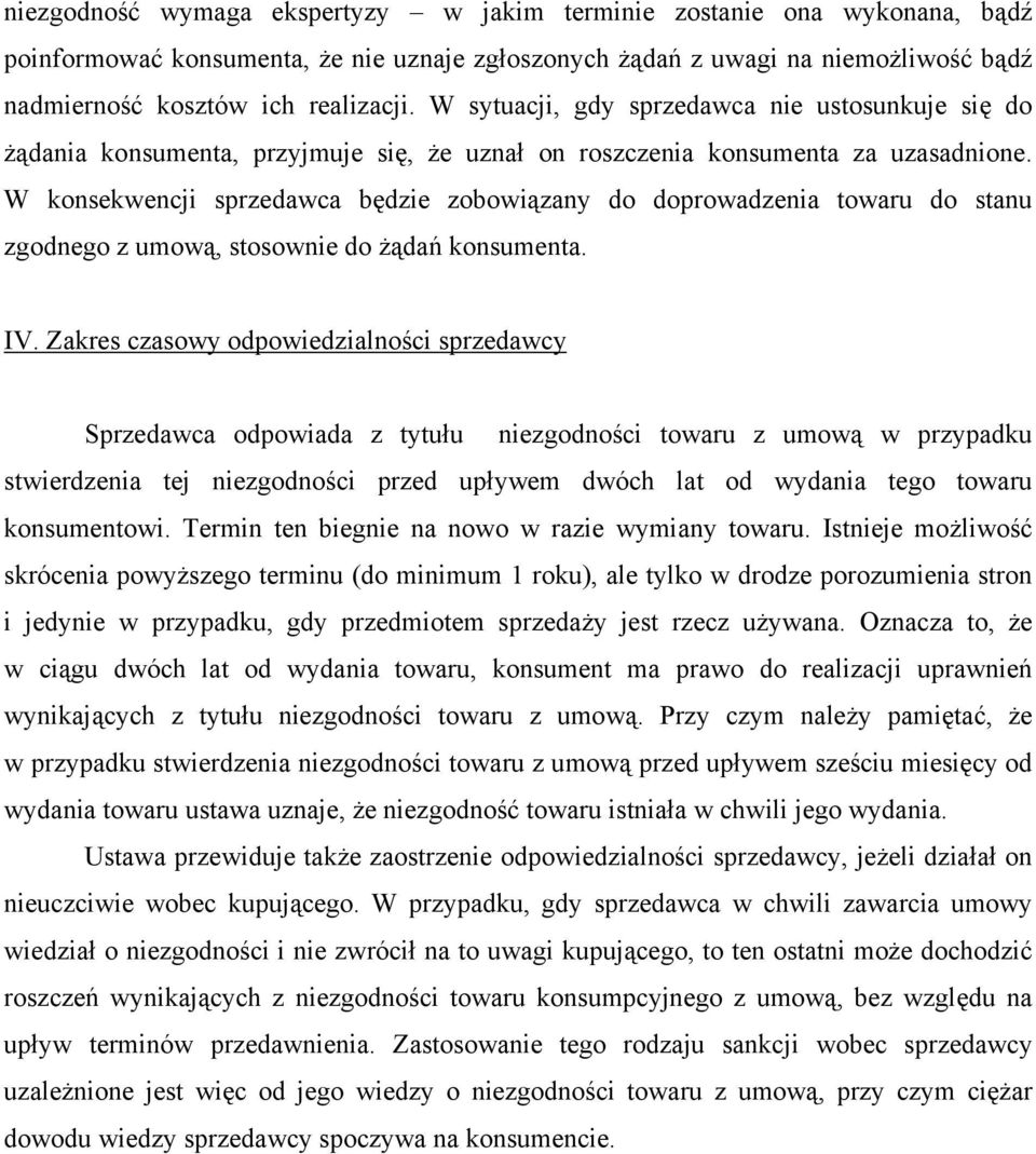 W konsekwencji sprzedawca będzie zobowiązany do doprowadzenia towaru do stanu zgodnego z umową, stosownie do żądań konsumenta. IV.