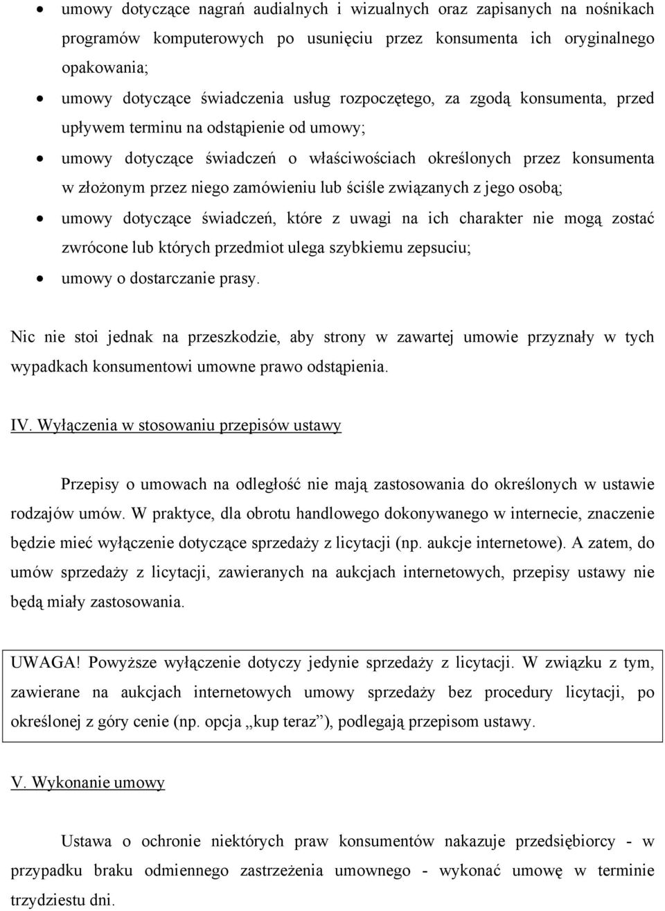 związanych z jego osobą; umowy dotyczące świadczeń, które z uwagi na ich charakter nie mogą zostać zwrócone lub których przedmiot ulega szybkiemu zepsuciu; umowy o dostarczanie prasy.