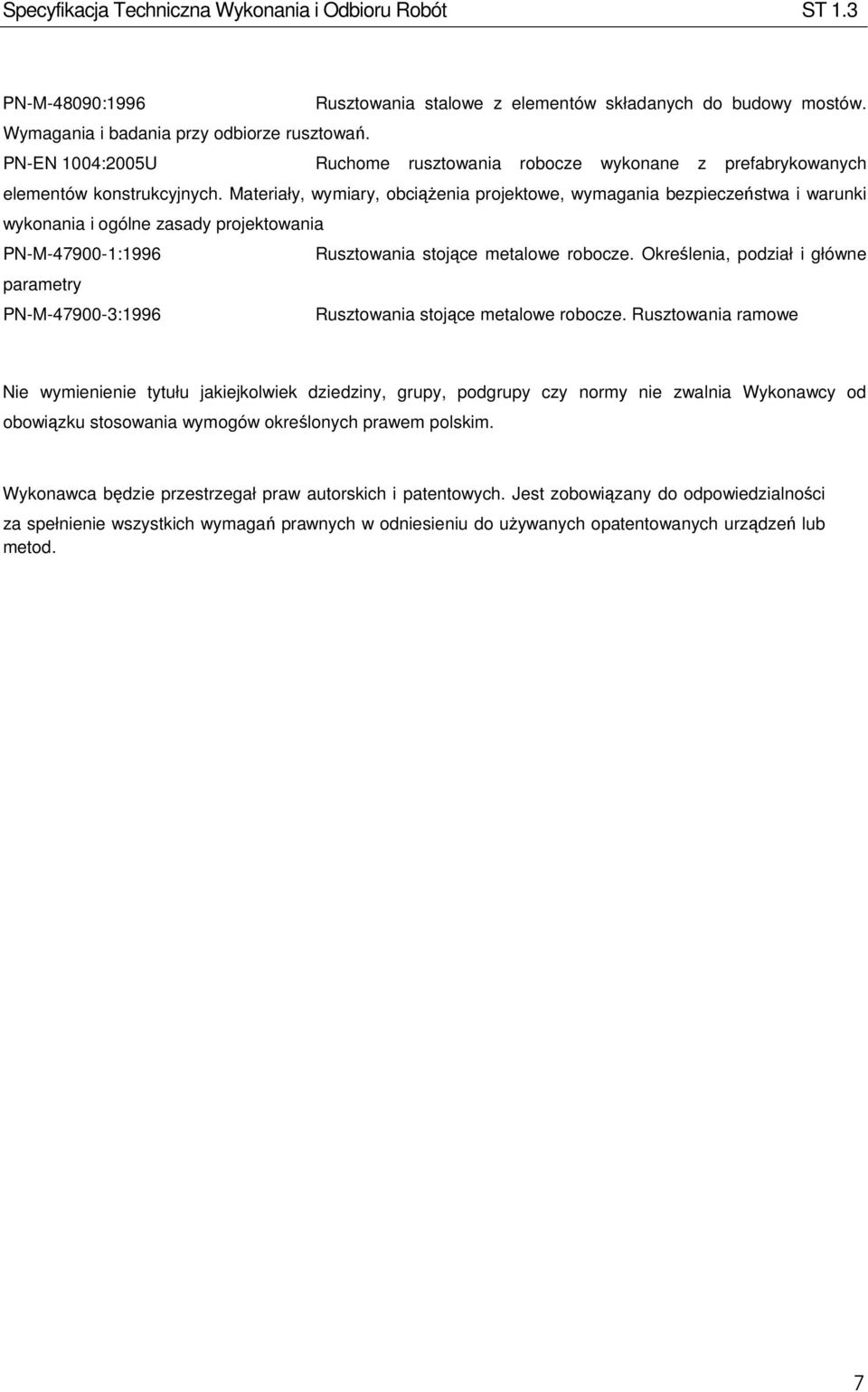 Materiały, wymiary, obciążenia projektowe, wymagania bezpieczeństwa i warunki wykonania i ogólne zasady projektowania PN-M-47900-1:1996 Rusztowania stojące metalowe robocze.