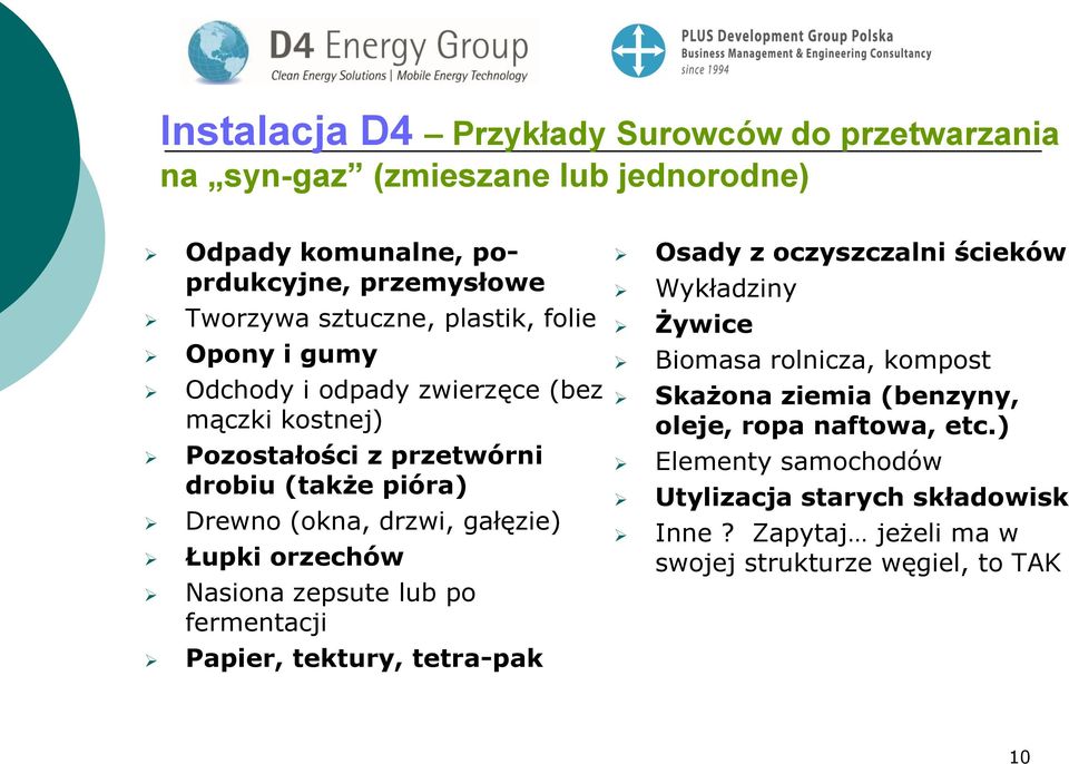 Łupki orzechów Nasiona zepsute lub po fermentacji Papier, tektury, tetra-pak Osady z oczyszczalni ścieków Wykładziny Żywice Biomasa rolnicza, kompost