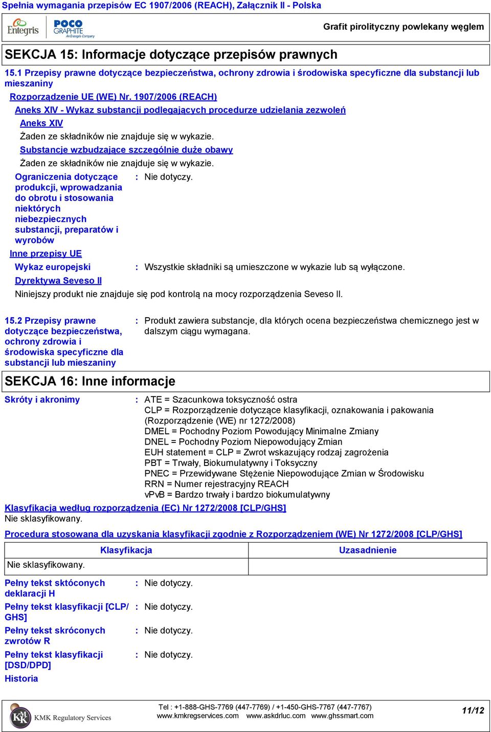 1 Przepisy prawne dotyczące bezpieczeństwa, ochrony zdrowia i środowiska specyficzne dla substancji lub mieszaniny Rozporządzenie UE (WE) Nr.