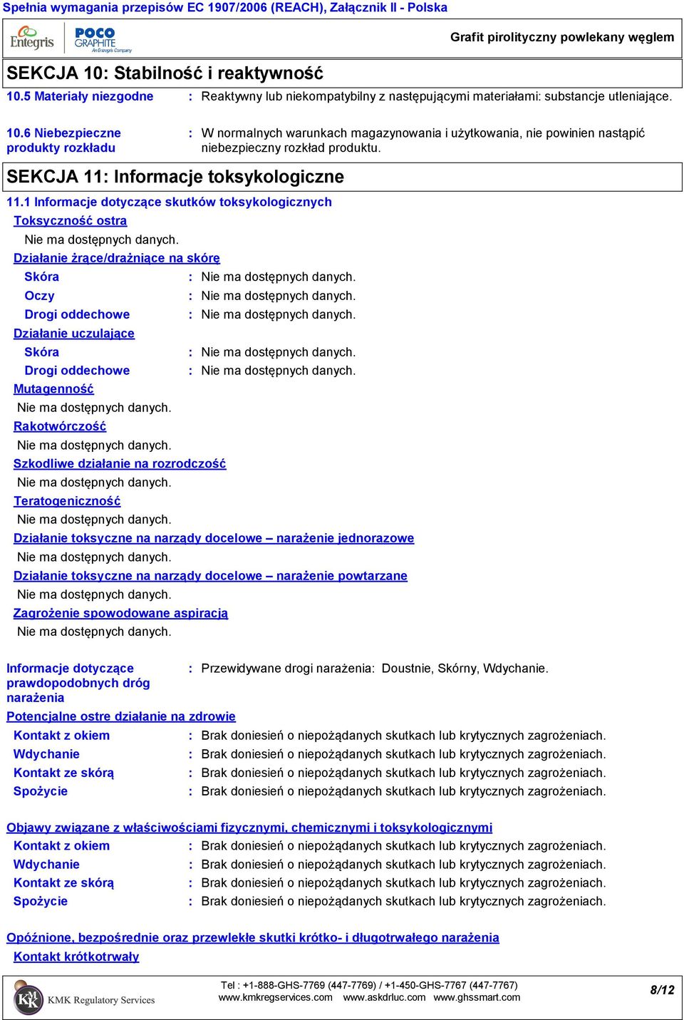 6 Niebezpieczne produkty rozkładu W normalnych warunkach magazynowania i użytkowania, nie powinien nastąpić niebezpieczny rozkład produktu. SEKCJA 11 Informacje toksykologiczne 11.