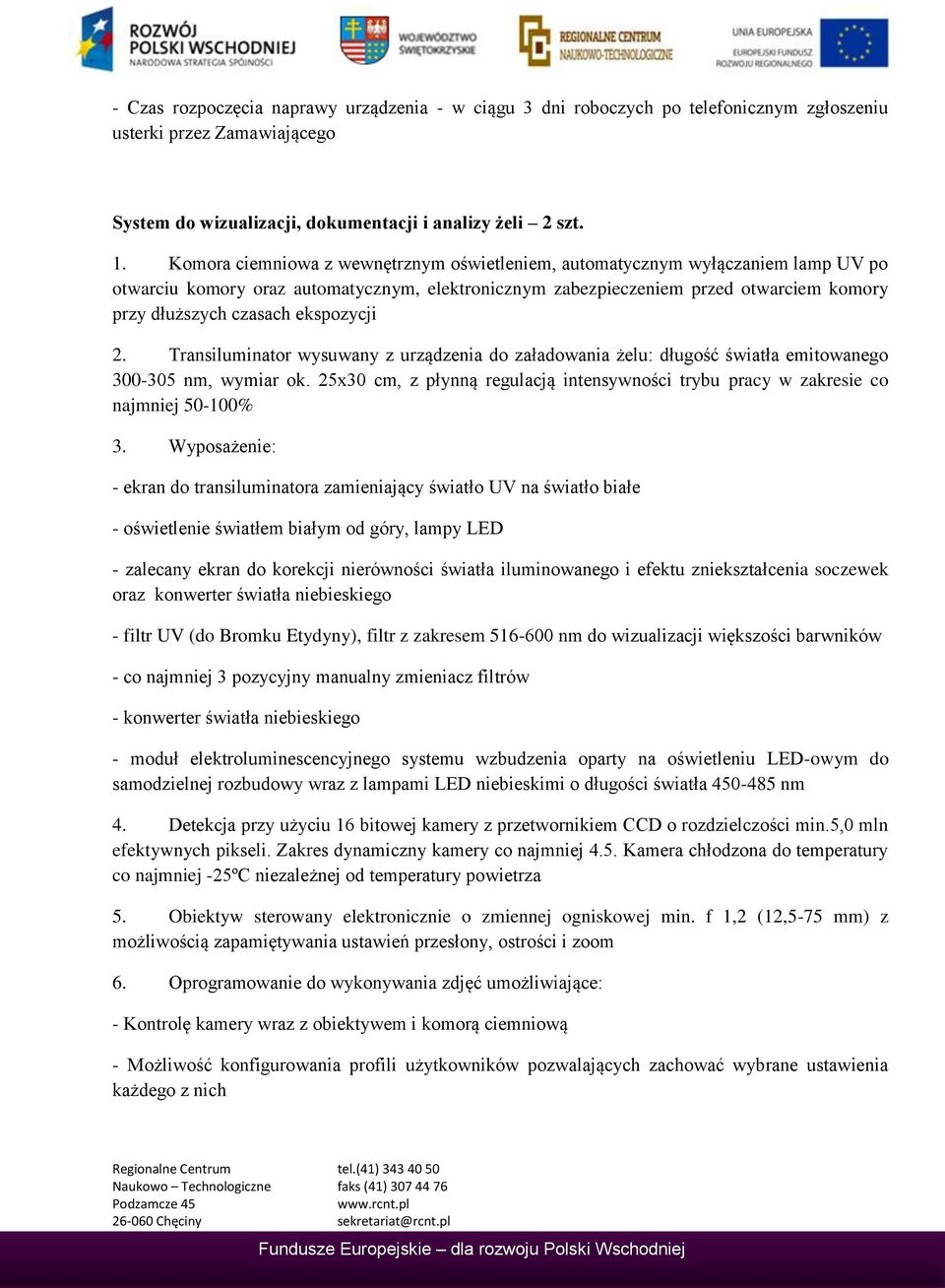 ekspozycji 2. Transiluminator wysuwany z urządzenia do załadowania żelu: długość światła emitowanego 300-305 nm, wymiar ok.