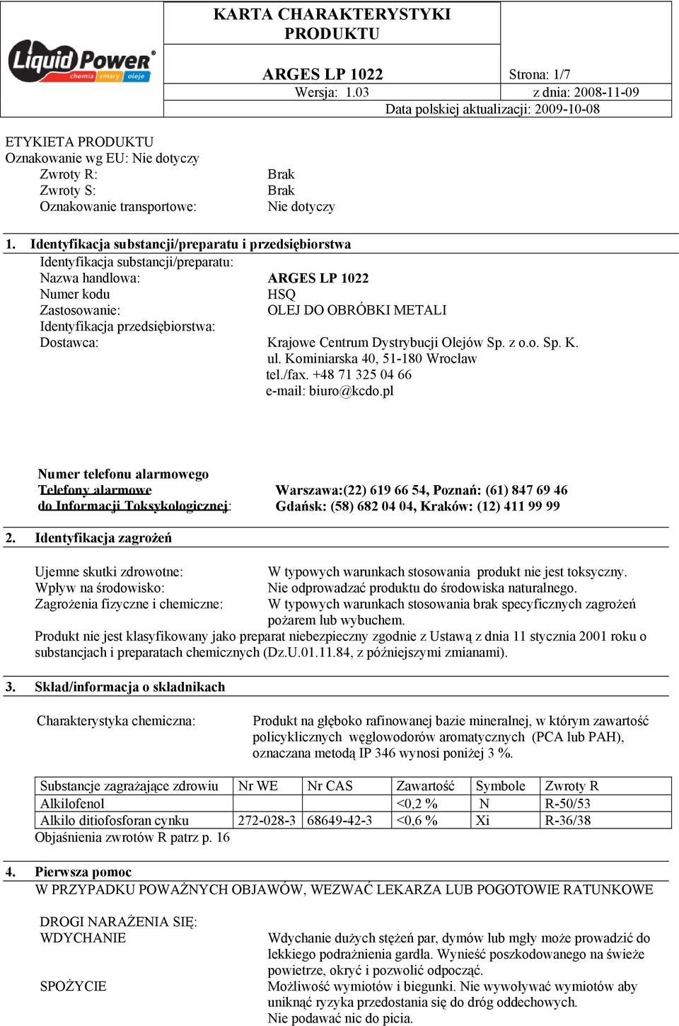 przedsiębiorstwa: Dostawca: Krajowe Centrum Dystrybucji Olejów Sp. z o.o. Sp. K. ul. Kominiarska 40, 51-180 Wrocław tel./fax. +48 71 325 04 66 e-mail: biuro@kcdo.