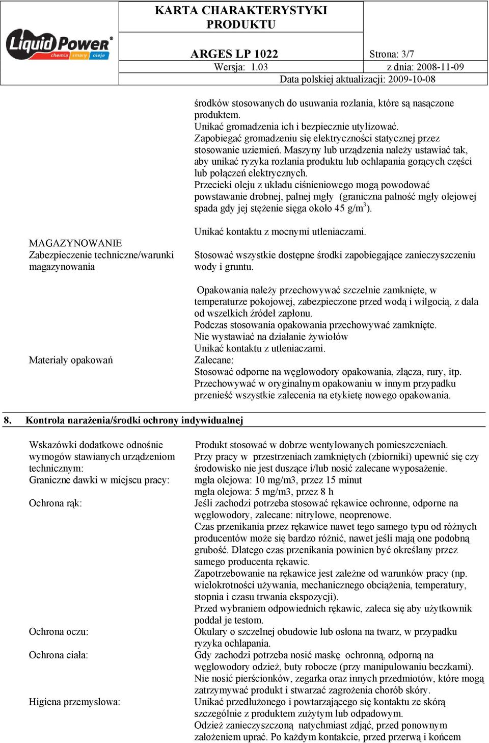 Maszyny lub urządzenia należy ustawiać tak, aby unikać ryzyka rozlania produktu lub ochlapania gorących części lub połączeń elektrycznych.