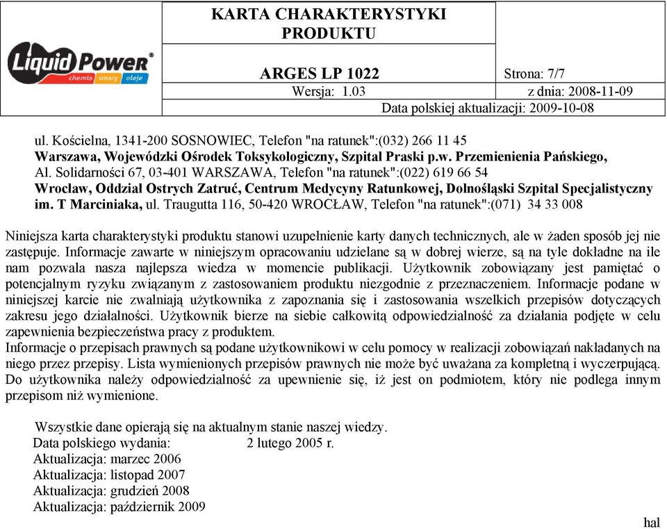 Traugutta 116, 50-420 WROCŁAW, Telefon "na ratunek":(071) 34 33 008 Niniejsza karta charakterystyki produktu stanowi uzupełnienie karty danych technicznych, ale w żaden sposób jej nie zastępuje.