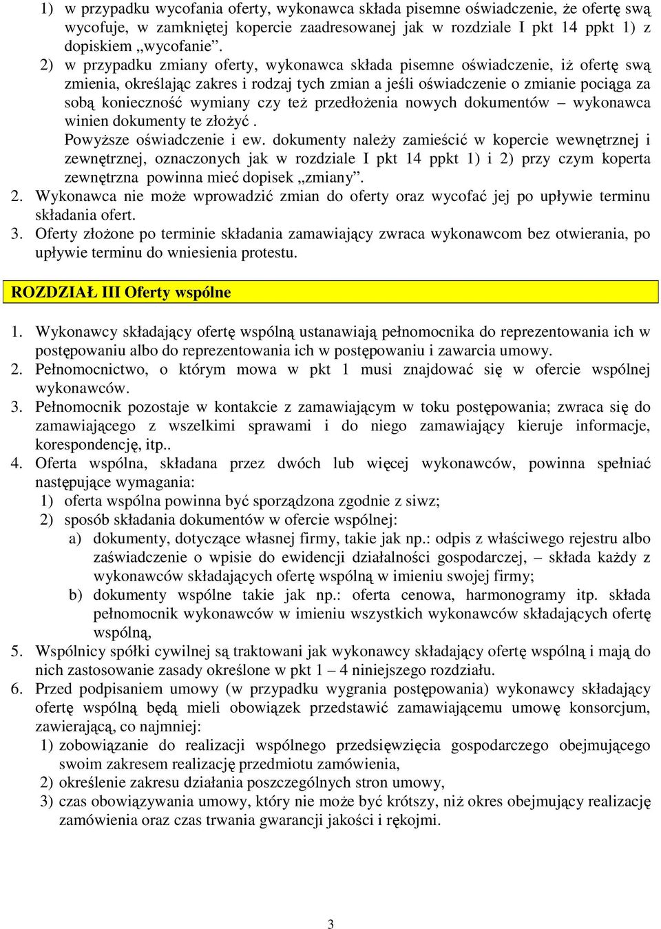 czy teŝ przedłoŝenia nowych dokumentów wykonawca winien dokumenty te złoŝyć. PowyŜsze oświadczenie i ew.