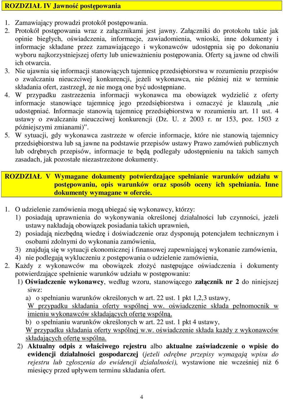 wyboru najkorzystniejszej oferty lub uniewaŝnieniu postępowania. Oferty są jawne od chwili ich otwarcia. 3.