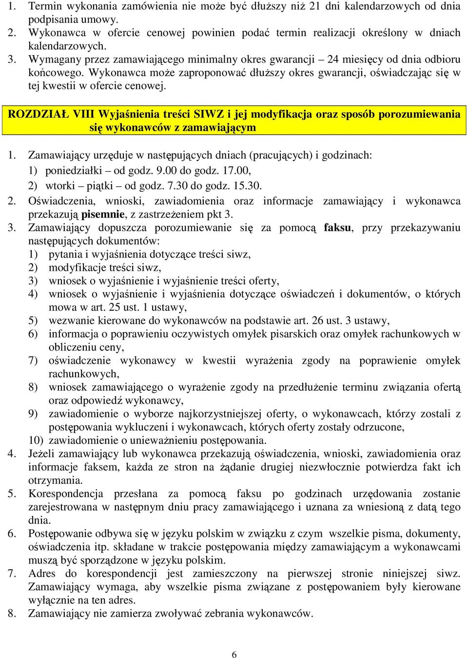 ROZDZIAŁ VIII Wyjaśnienia treści SIWZ i jej modyfikacja oraz sposób porozumiewania się wykonawców z zamawiającym 1.