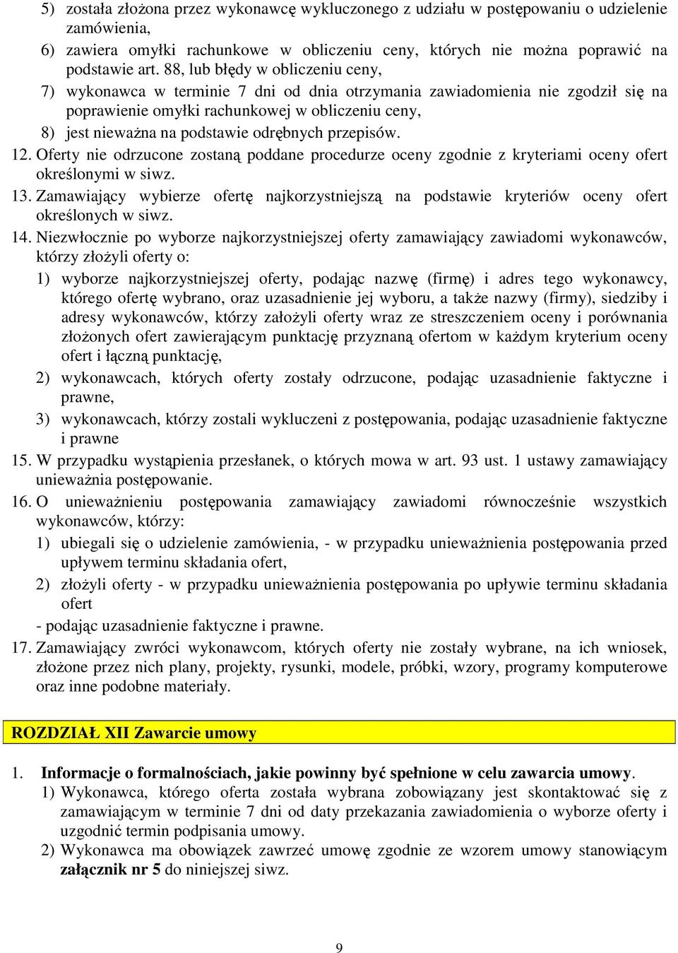 odrębnych przepisów. 12. Oferty nie odrzucone zostaną poddane procedurze oceny zgodnie z kryteriami oceny ofert określonymi w siwz. 13.