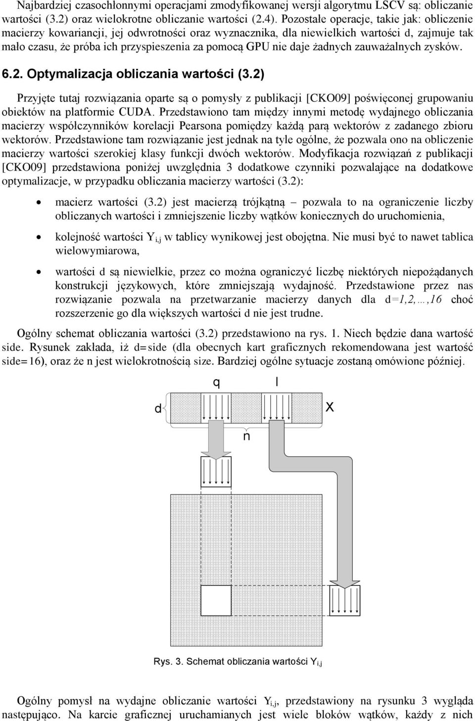 . Optymalzaca oblczaa wartośc 3. Przyęte tuta rozwązaa oparte są o pomysły z publkac [CO09] pośwęcoe grupowau obektów a platforme CUDA.