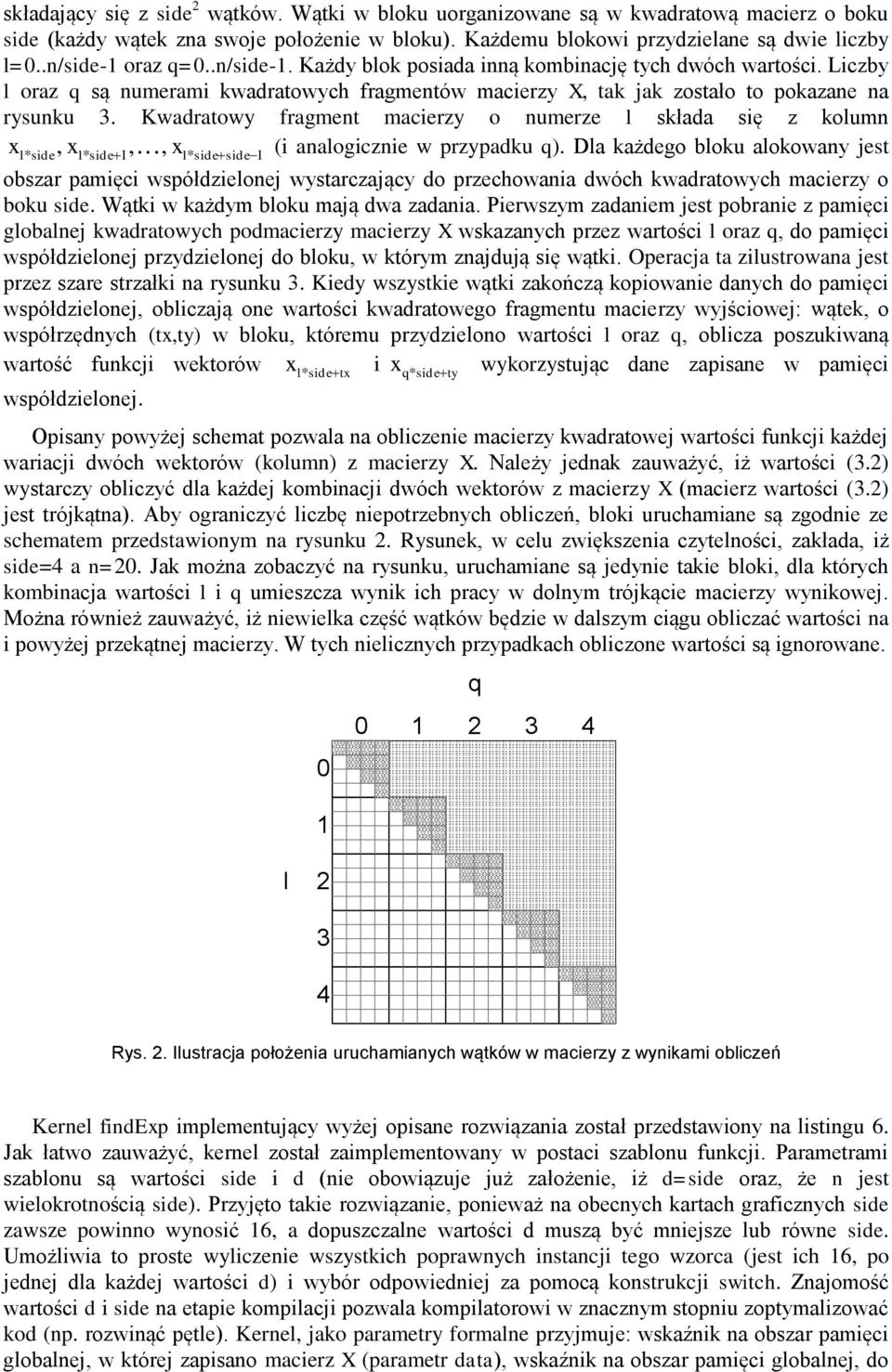 waratowy fragmet macerzy o umerze l skłaa sę z kolum, aalogcze w przypaku q.