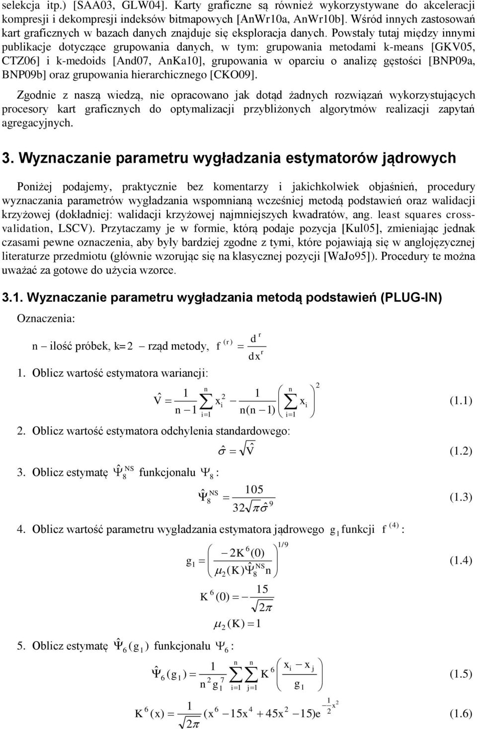 [CO09]. Zgoe z aszą wezą, e opracowao ak otą żaych rozwązań wykorzystuących procesory kart grafczych o optymalzac przyblżoych algorytmów realzac zapytań agregacyych. 3.