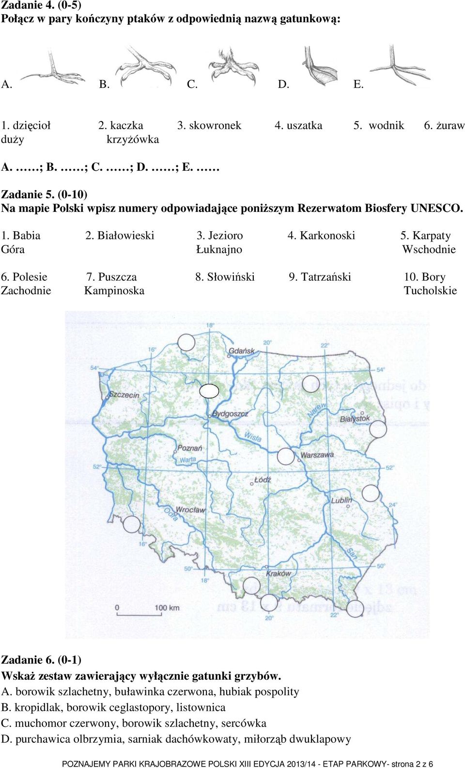 Puszcza 8. Słowiński 9. Tatrzański 10. Bory Zachodnie Kampinoska Tucholskie Zadanie 6. (0-1) Wskaż zestaw zawierający wyłącznie gatunki grzybów. A.