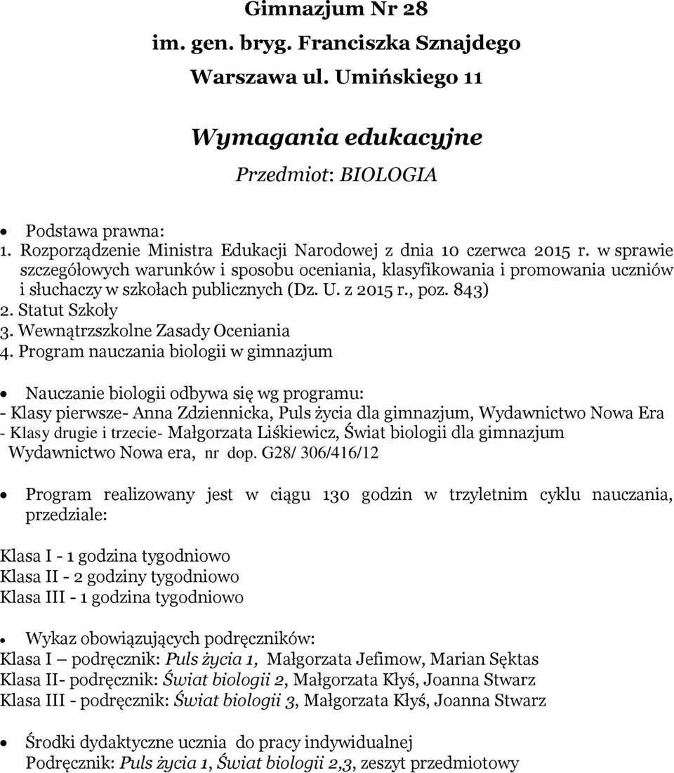 U. z 2015 r., poz. 843) 2. Statut Szkoły 3. Wewnątrzszkolne Zasady Oceniania 4.