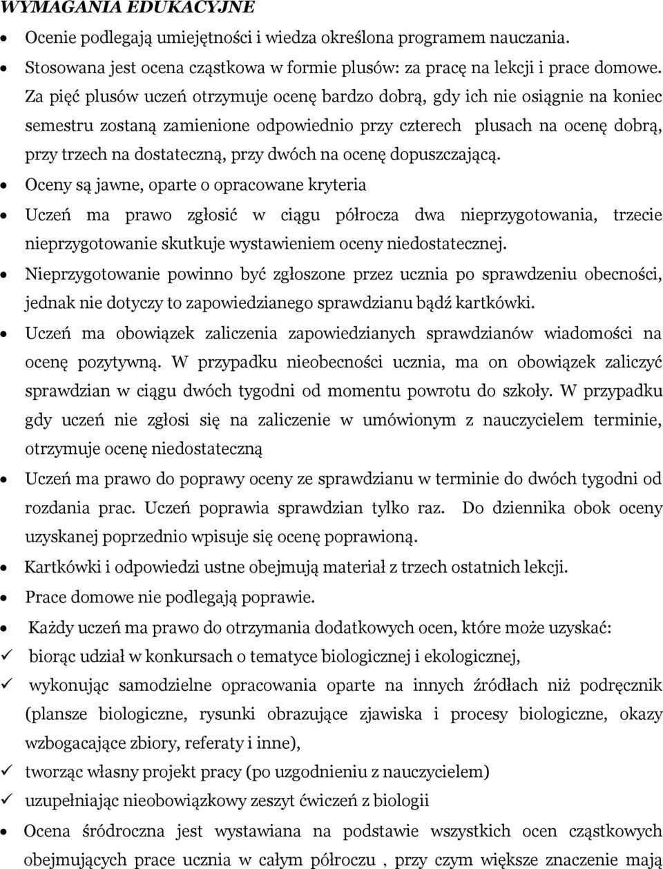 na ocenę dopuszczającą. Oceny są jawne, oparte o opracowane kryteria Uczeń ma prawo zgłosić w ciągu półrocza dwa nieprzygotowania, trzecie nieprzygotowanie skutkuje wystawieniem oceny niedostatecznej.