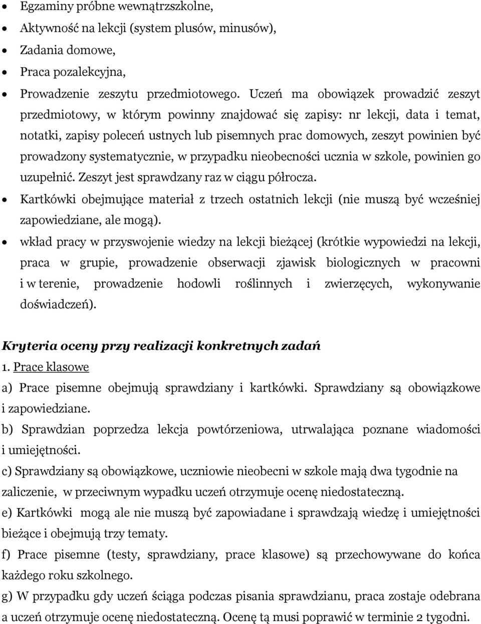 prowadzony systematycznie, w przypadku nieobecności ucznia w szkole, powinien go uzupełnić. Zeszyt jest sprawdzany raz w ciągu półrocza.