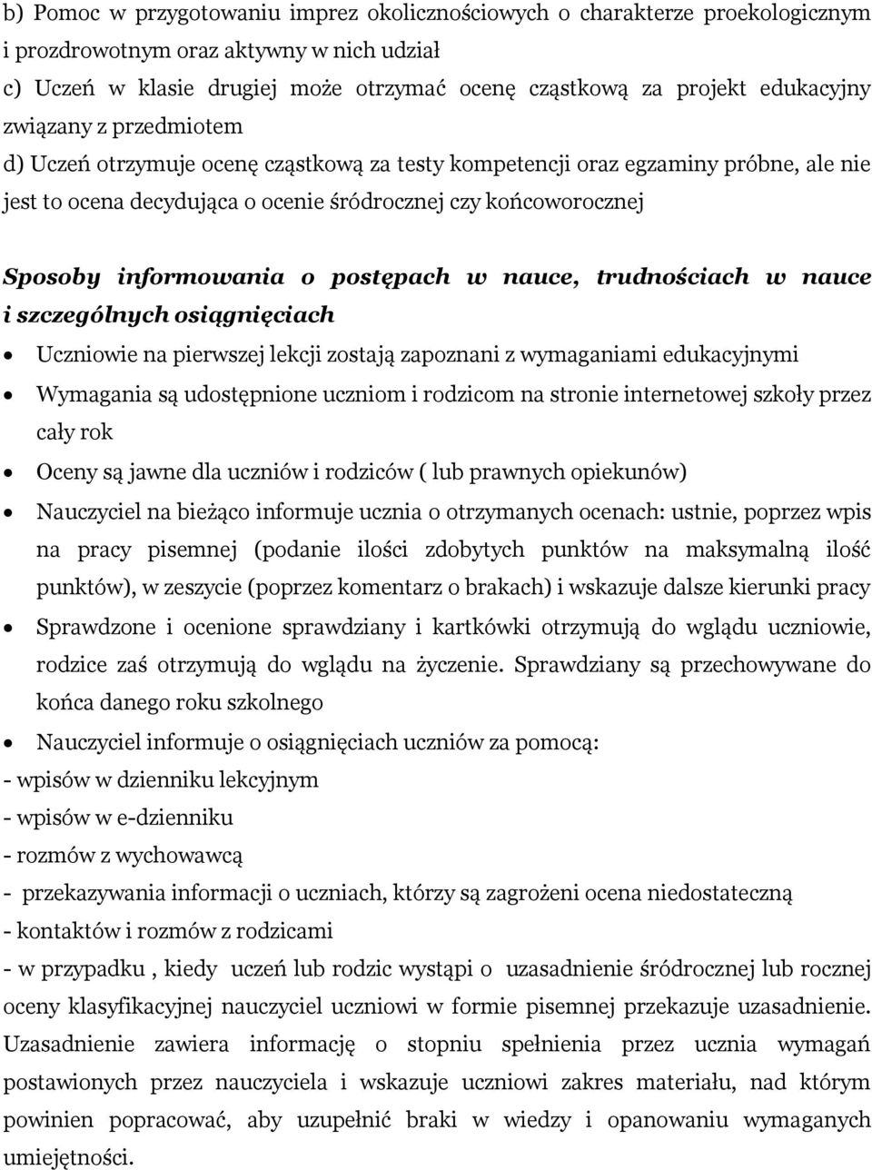 informowania o postępach w nauce, trudnościach w nauce i szczególnych osiągnięciach Uczniowie na pierwszej lekcji zostają zapoznani z wymaganiami edukacyjnymi Wymagania są udostępnione uczniom i